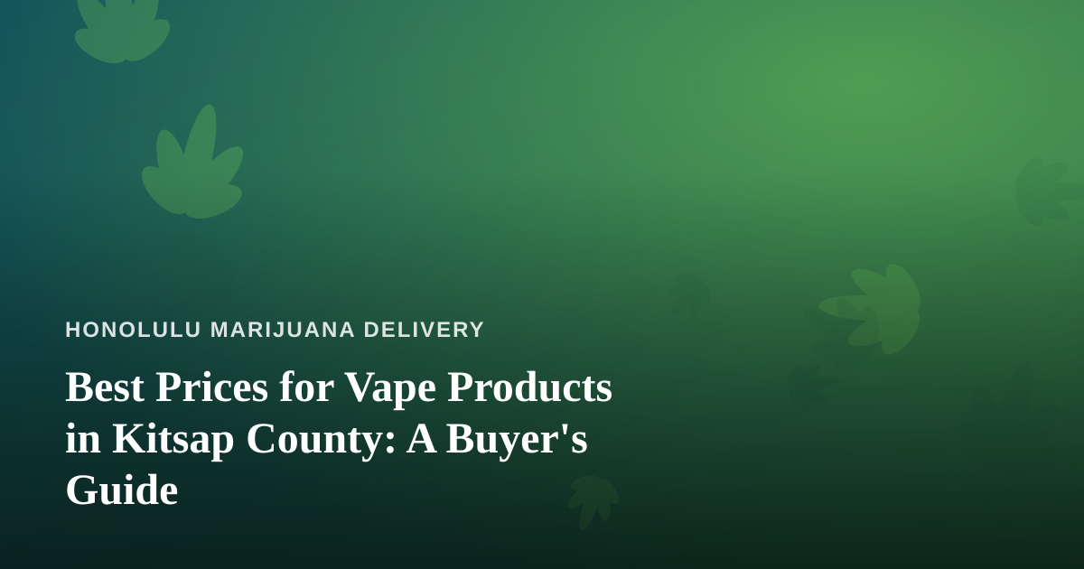 Best Prices for Vape Products in Kitsap County: A Buyer’s Guide