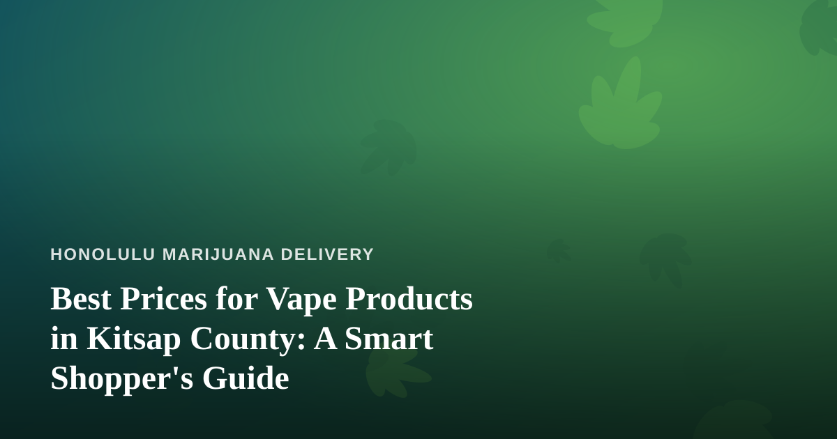 Best Prices for Vape Products in Kitsap County: A Smart Shopper’s Guide