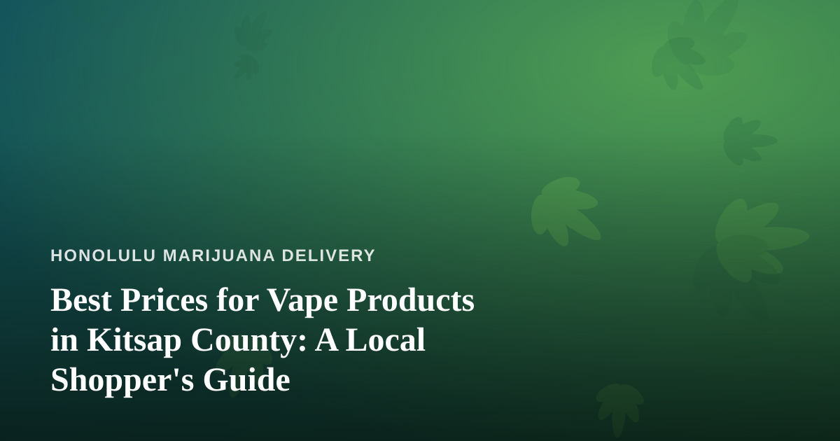 Best Prices for Vape Products in Kitsap County: A Local Shopper’s Guide