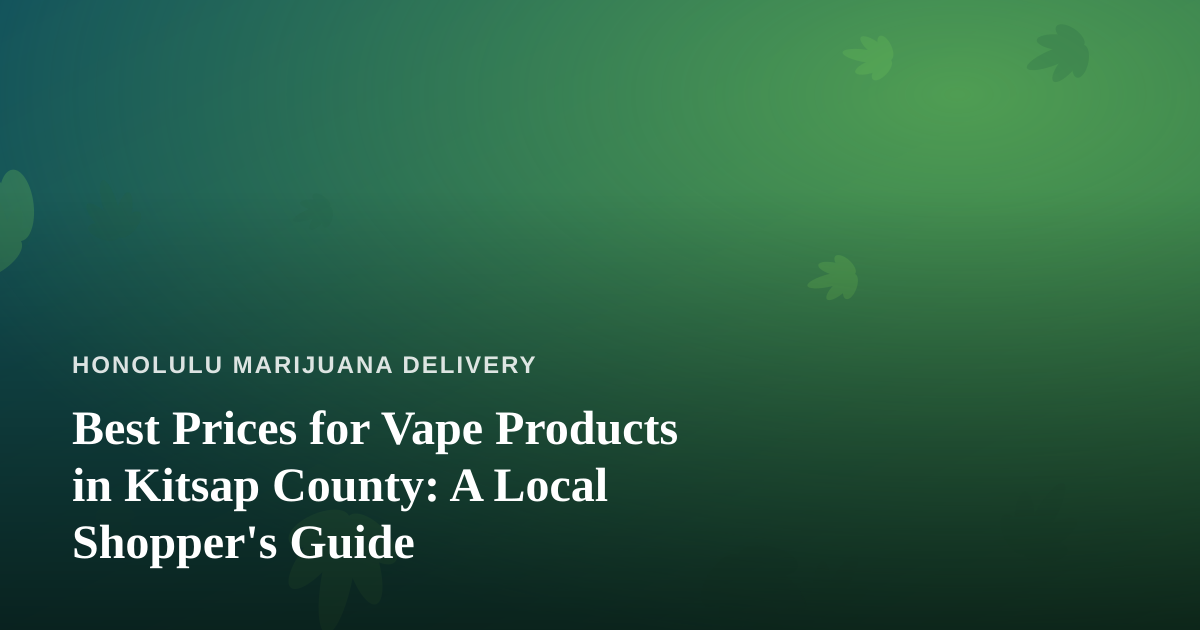 Best Prices for Vape Products in Kitsap County: A Local Shopper’s Guide