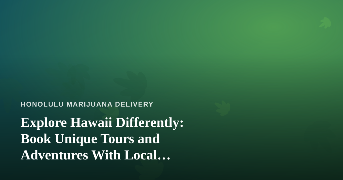 Explore Hawaii Differently: Book Unique Tours and Adventures With Local Independent Guides
