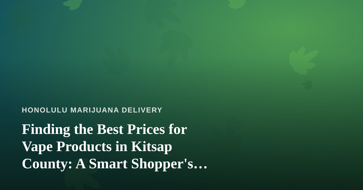 Finding the Best Prices for Vape Products in Kitsap County: A Smart Shopper’s Guide