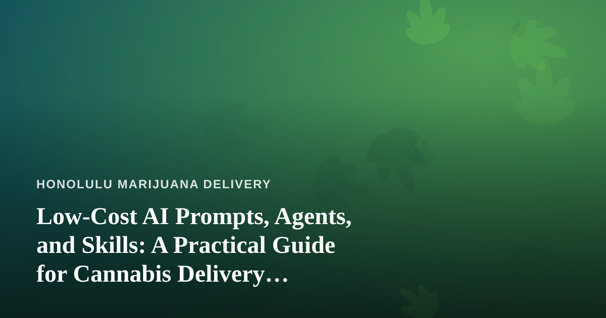 Low-Cost AI Prompts, Agents, and Skills: A Practical Guide for Cannabis Delivery Operators