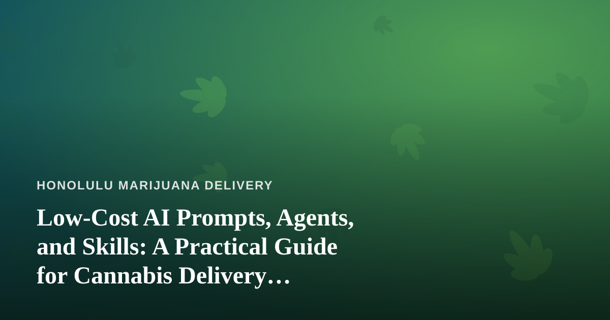 Low-Cost AI Prompts, Agents, and Skills: A Practical Guide for Cannabis Delivery Operators