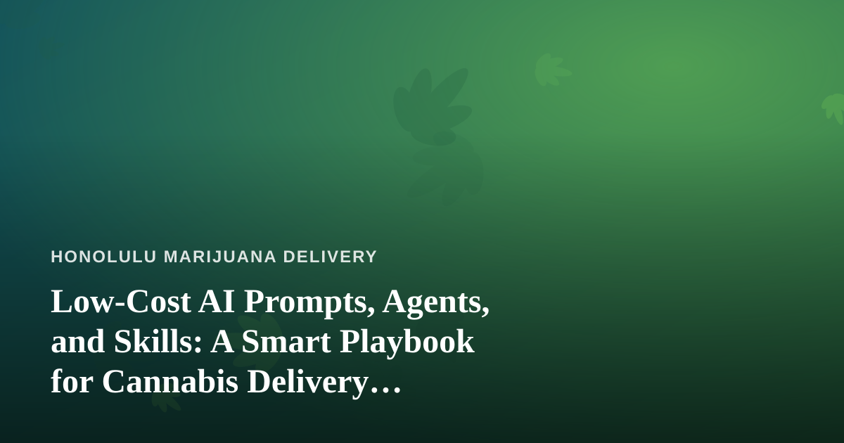 Low-Cost AI Prompts, Agents, and Skills: A Smart Playbook for Cannabis Delivery Operators