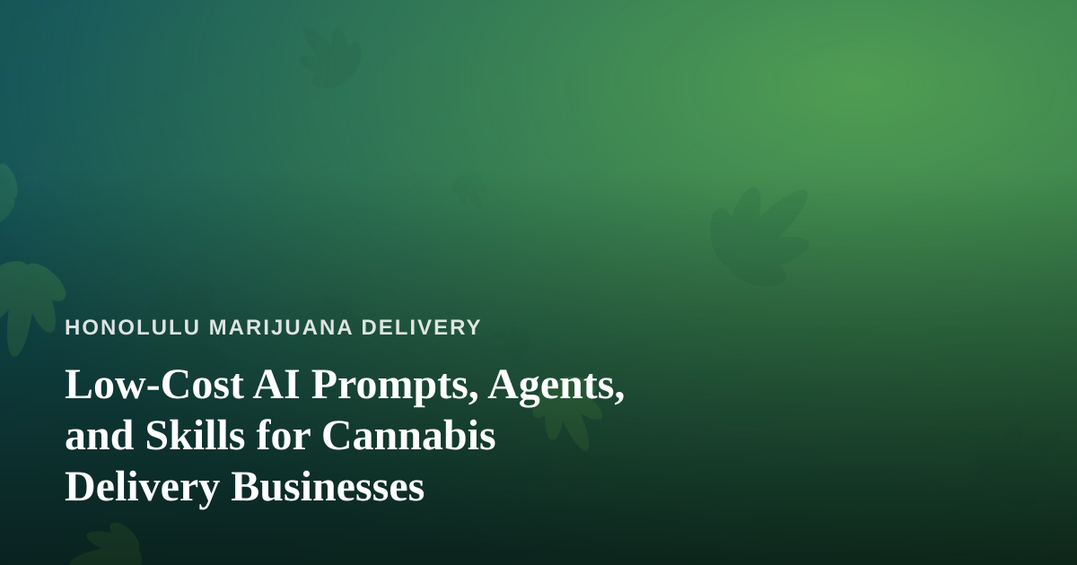 Low-Cost AI Prompts, Agents, and Skills for Cannabis Delivery Businesses