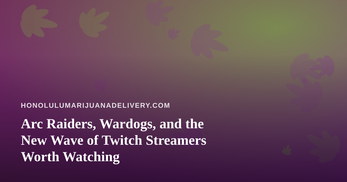 Arc Raiders, Wardogs, and the New Wave of Twitch Streamers Worth Watching
