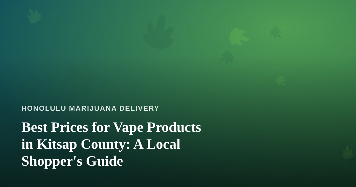 Best Prices for Vape Products in Kitsap County: A Local Shopper’s Guide