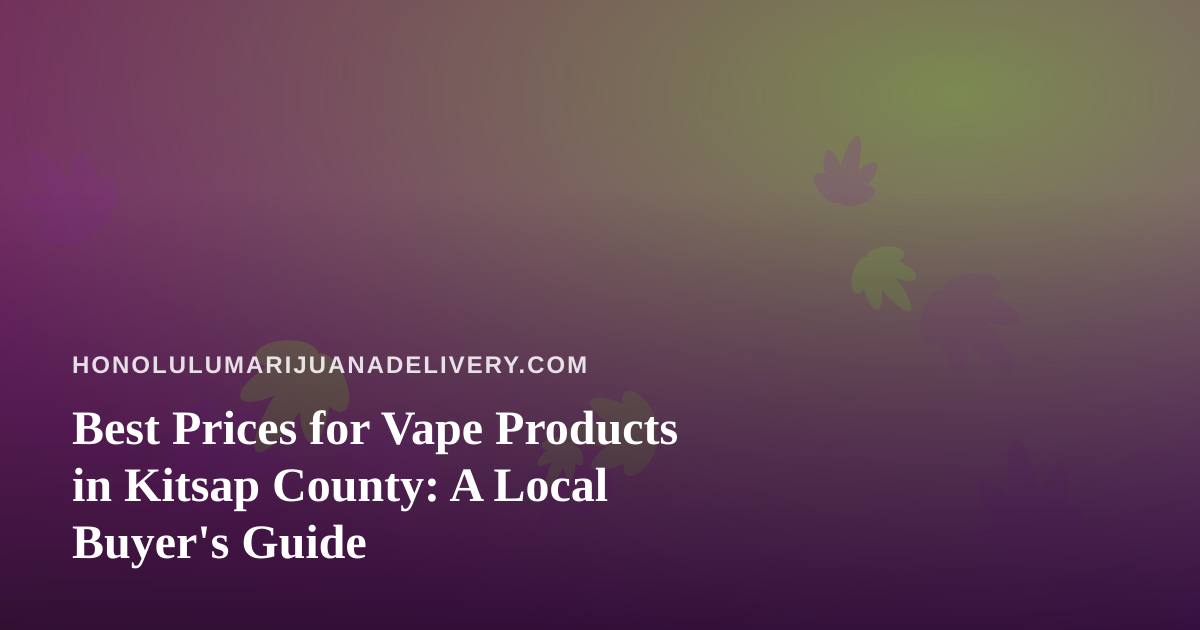 Best Prices for Vape Products in Kitsap County: A Local Buyer’s Guide