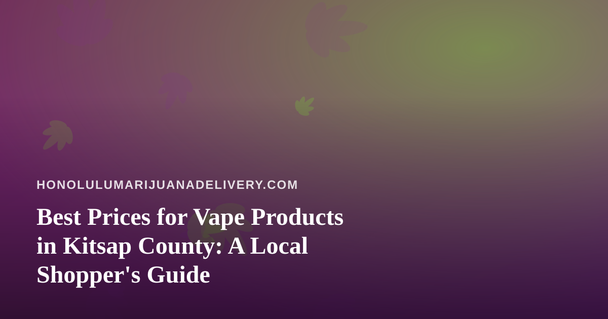 Best Prices for Vape Products in Kitsap County: A Local Shopper’s Guide