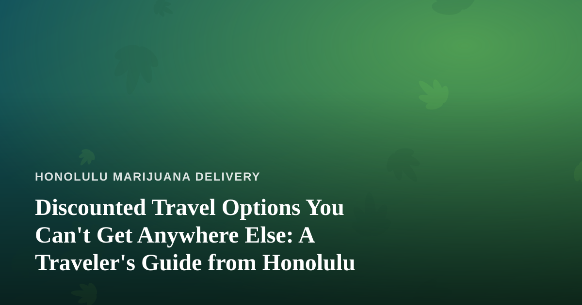 Discounted Travel Options You Can’t Get Anywhere Else: A Traveler’s Guide from Honolulu