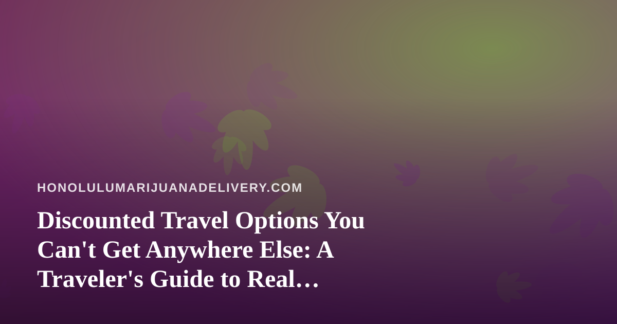 Discounted Travel Options You Can’t Get Anywhere Else: A Traveler’s Guide to Real Savings