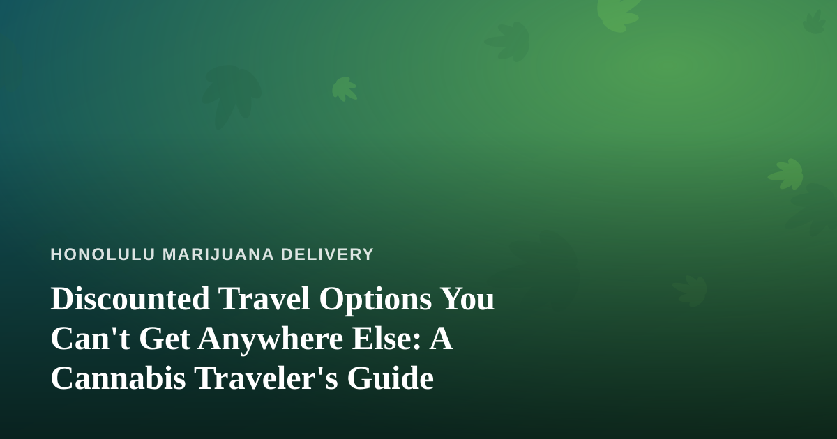 Discounted Travel Options You Can’t Get Anywhere Else: A Cannabis Traveler’s Guide