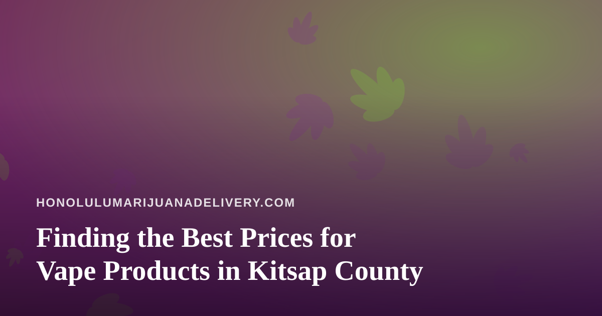 Finding the Best Prices for Vape Products in Kitsap County