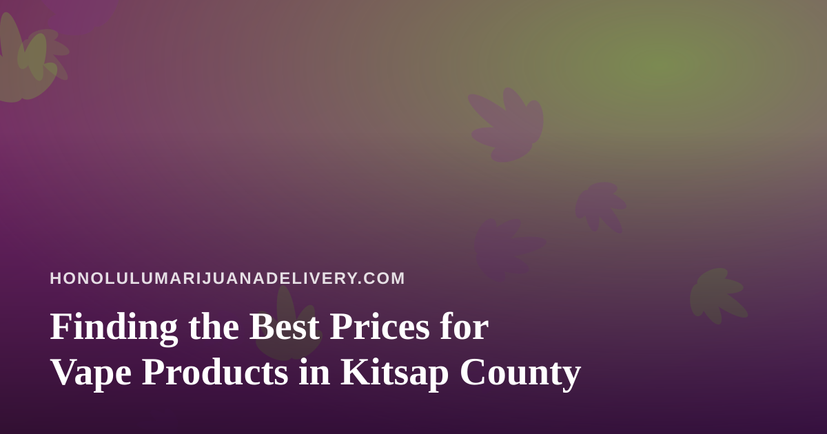 Finding the Best Prices for Vape Products in Kitsap County