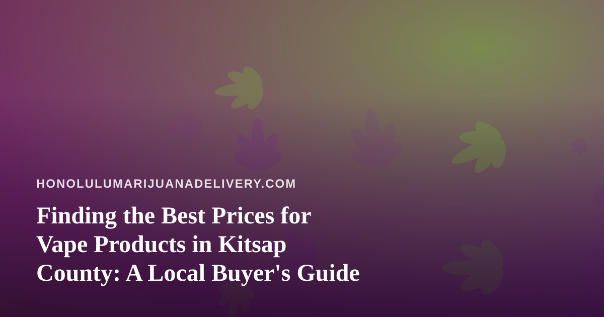 Finding the Best Prices for Vape Products in Kitsap County: A Local Buyer’s Guide