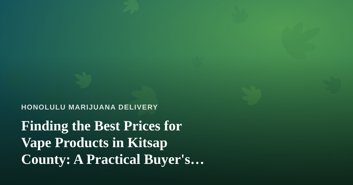 Finding the Best Prices for Vape Products in Kitsap County: A Practical Buyer’s Guide