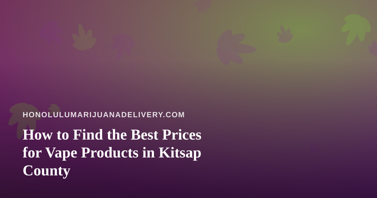 How to Find the Best Prices for Vape Products in Kitsap County