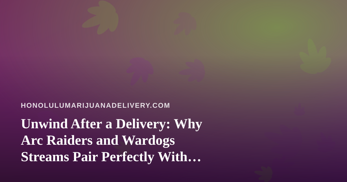 Unwind After a Delivery: Why Arc Raiders and Wardogs Streams Pair Perfectly With Downtime in Honolulu