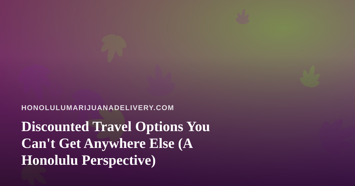 Discounted Travel Options You Can’t Get Anywhere Else (A Honolulu Perspective)