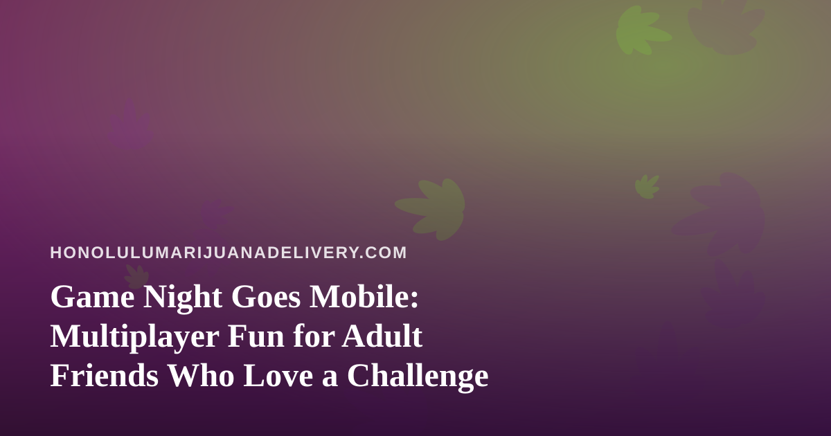 Game Night Goes Mobile: Multiplayer Fun for Adult Friends Who Love a Challenge