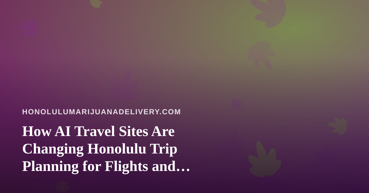 How AI Travel Sites Are Changing Honolulu Trip Planning for Flights and Hotels