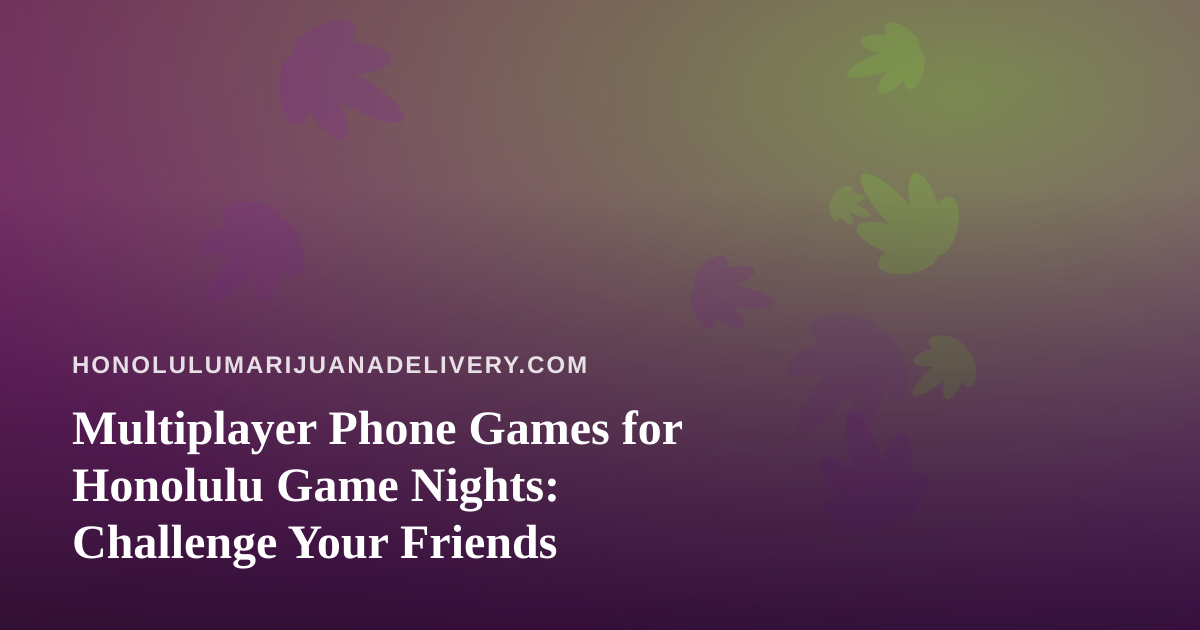 Multiplayer Phone Games for Honolulu Game Nights: Challenge Your Friends